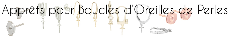 Apprets pour boucles d'oreilles de perles en Or ou en Argent